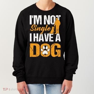 Funny I'm Not Single I Have A Dog Women's Sweatshirt