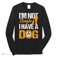 Funny I'm Not Single I Have A Dog Long Sleeve Shirt thumb 0