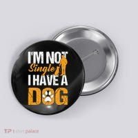 Funny I'm Not Single I Have A Dog Button thumb 0