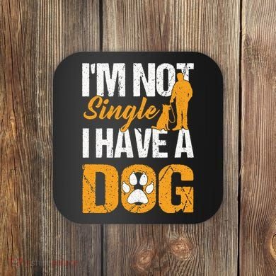 Funny I'm Not Single I Have A Dog Coaster