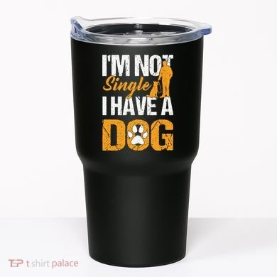 Funny I'm Not Single I Have A Dog Tumbler