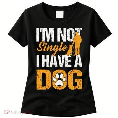 Funny I'm Not Single I Have A Dog Women's T-Shirt
