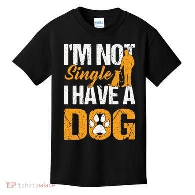 Funny I'm Not Single I Have A Dog Kids T-Shirt