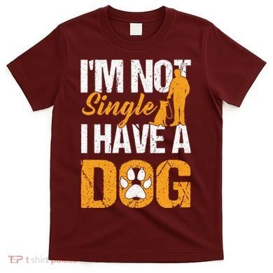 Funny I'm Not Single I Have A Dog T-Shirt