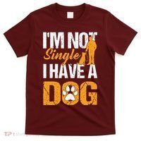 Funny I'm Not Single I Have A Dog T-Shirt thumb 0