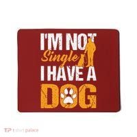 Funny I'm Not Single I Have A Dog Mousepad thumb 0