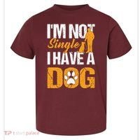 Funny I'm Not Single I Have A Dog Toddler T-Shirt thumb 0