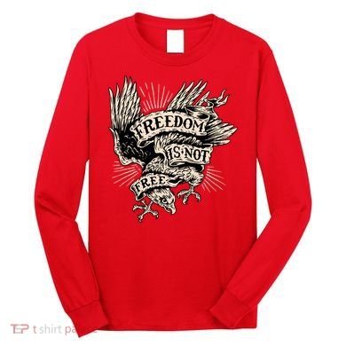 Freedom Is Not Free Eagle Long Sleeve Shirt