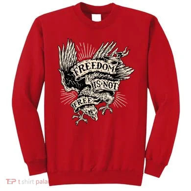 Freedom Is Not Free Eagle Sweatshirt