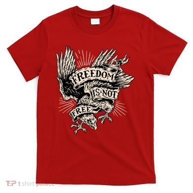 Freedom Is Not Free Eagle T-Shirt
