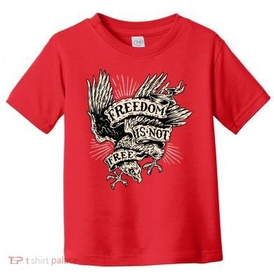 Freedom Is Not Free Eagle Toddler T-Shirt