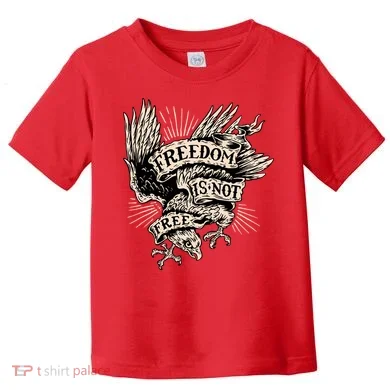 Freedom Is Not Free Eagle Toddler T-Shirt
