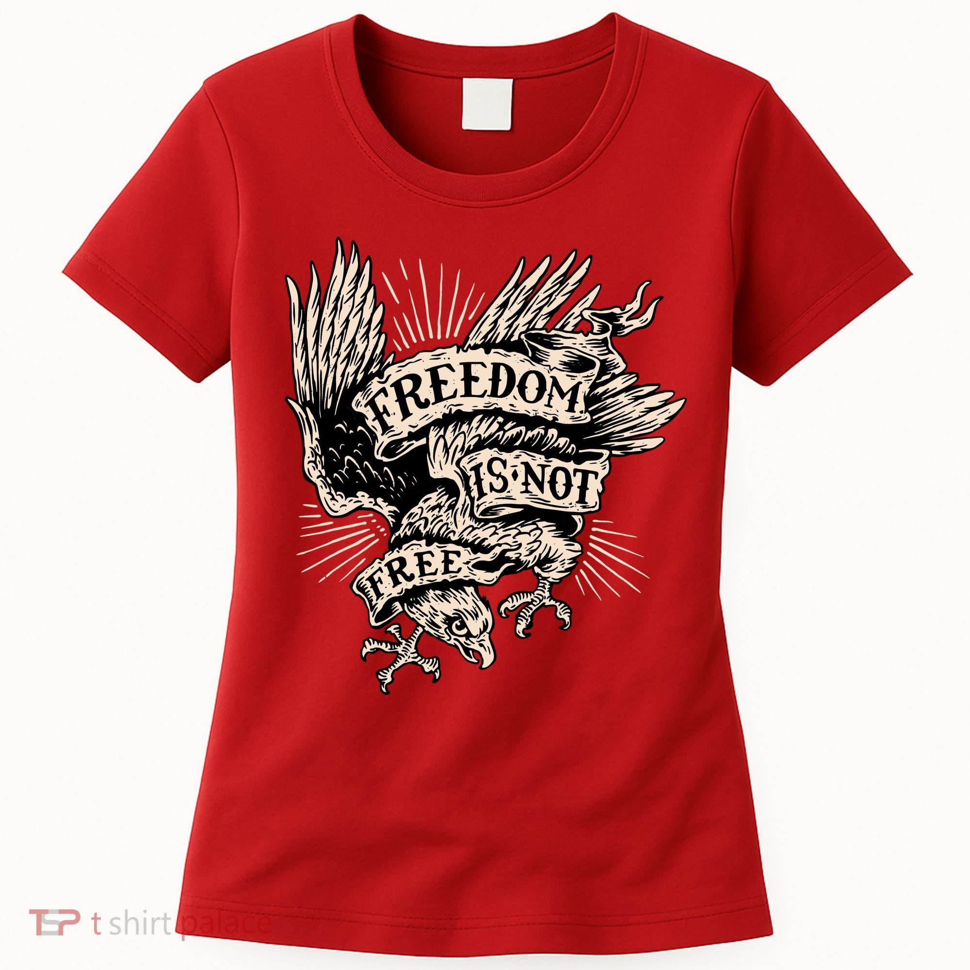 Freedom Is Not Free Eagle Women's T-Shirt