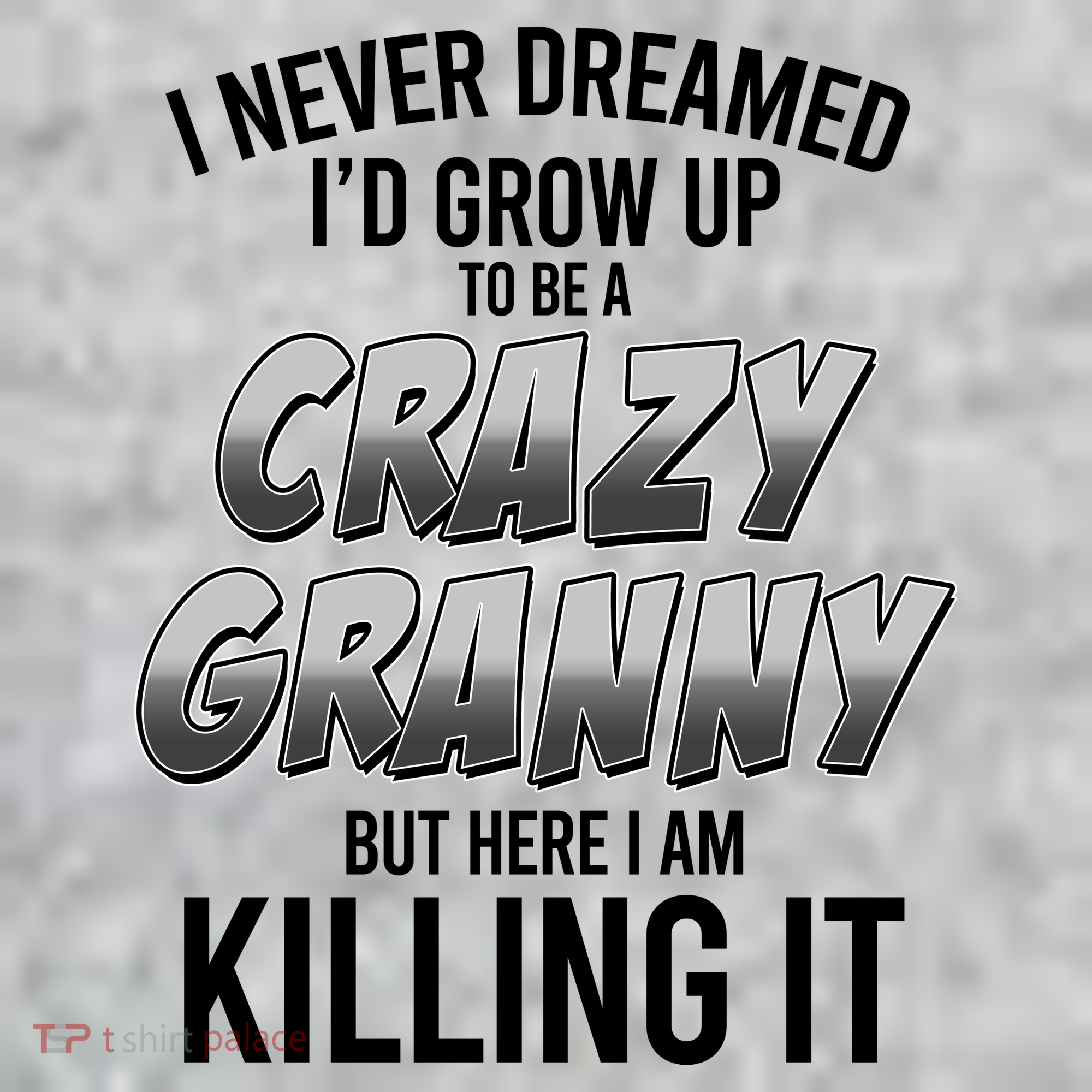 Funny I Never Dreamed I'd Grow Up To Be A Crazy Granny Long Sleeve Shirt
