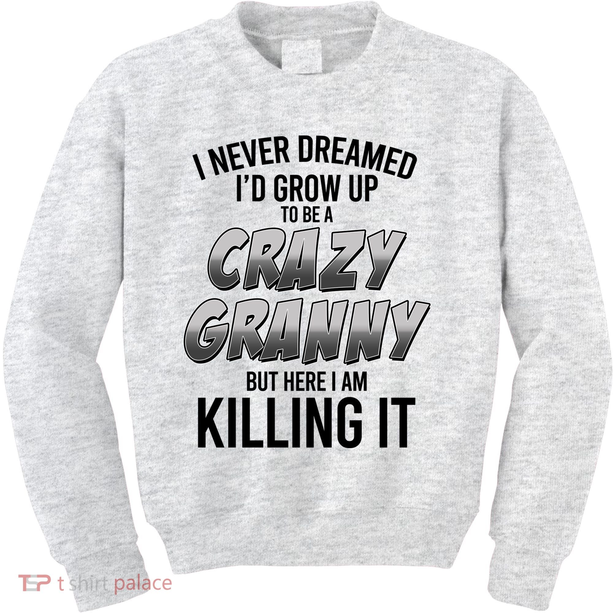 Funny I Never Dreamed I'd Grow Up To Be A Crazy Granny Kids Sweatshirt