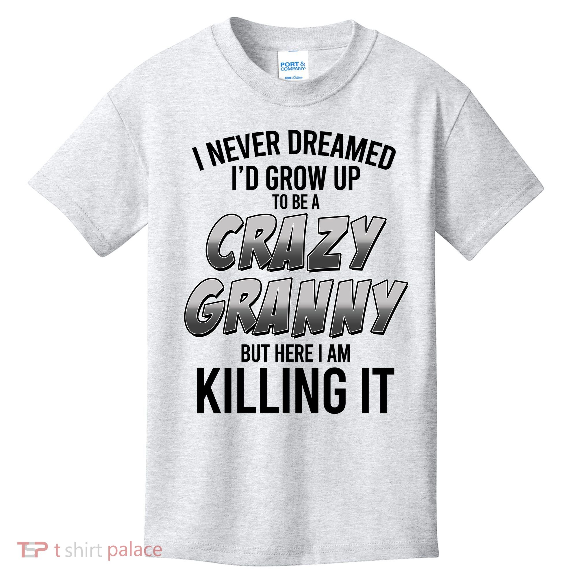 Funny I Never Dreamed I'd Grow Up To Be A Crazy Granny Kids T-Shirt