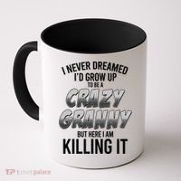Funny I Never Dreamed I'd Grow Up To Be A Crazy Granny Coffee Mug thumb 0