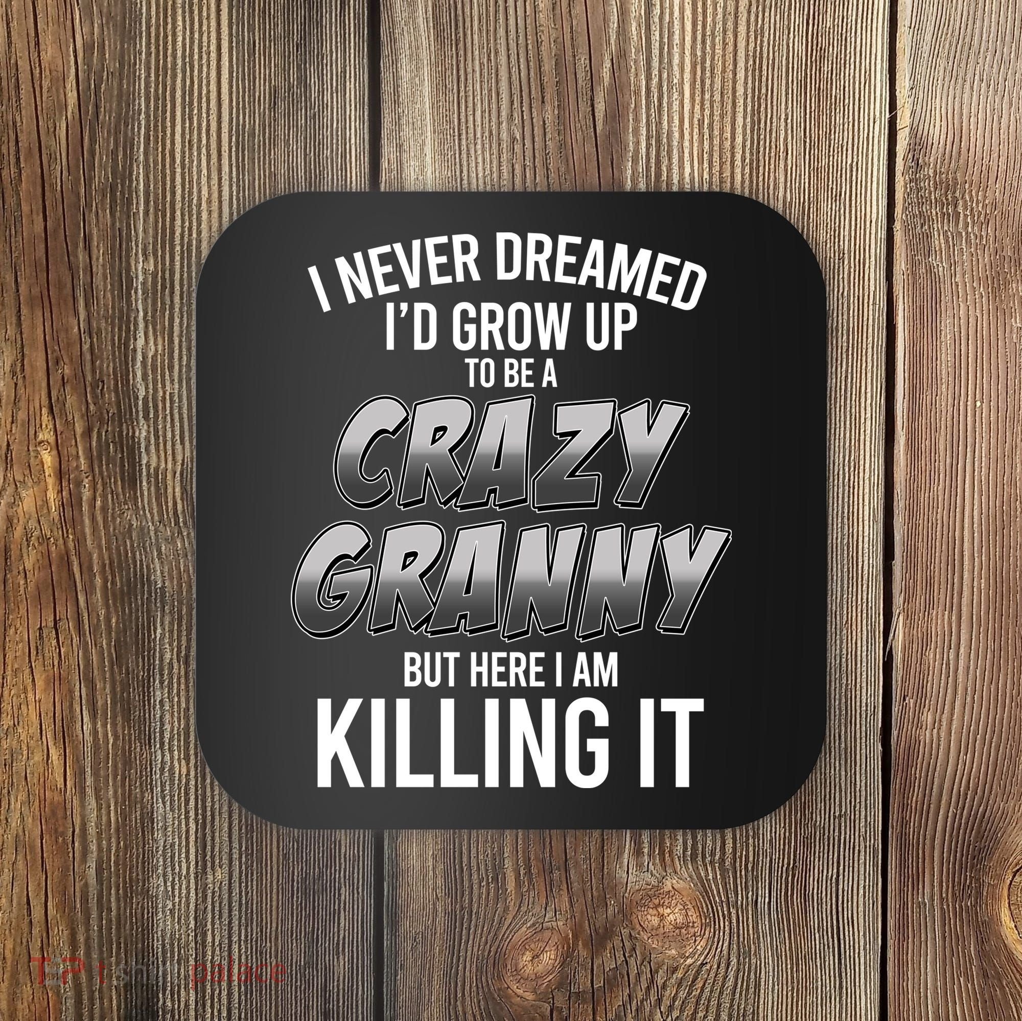 Funny I Never Dreamed I'd Grow Up To Be A Crazy Granny Coaster