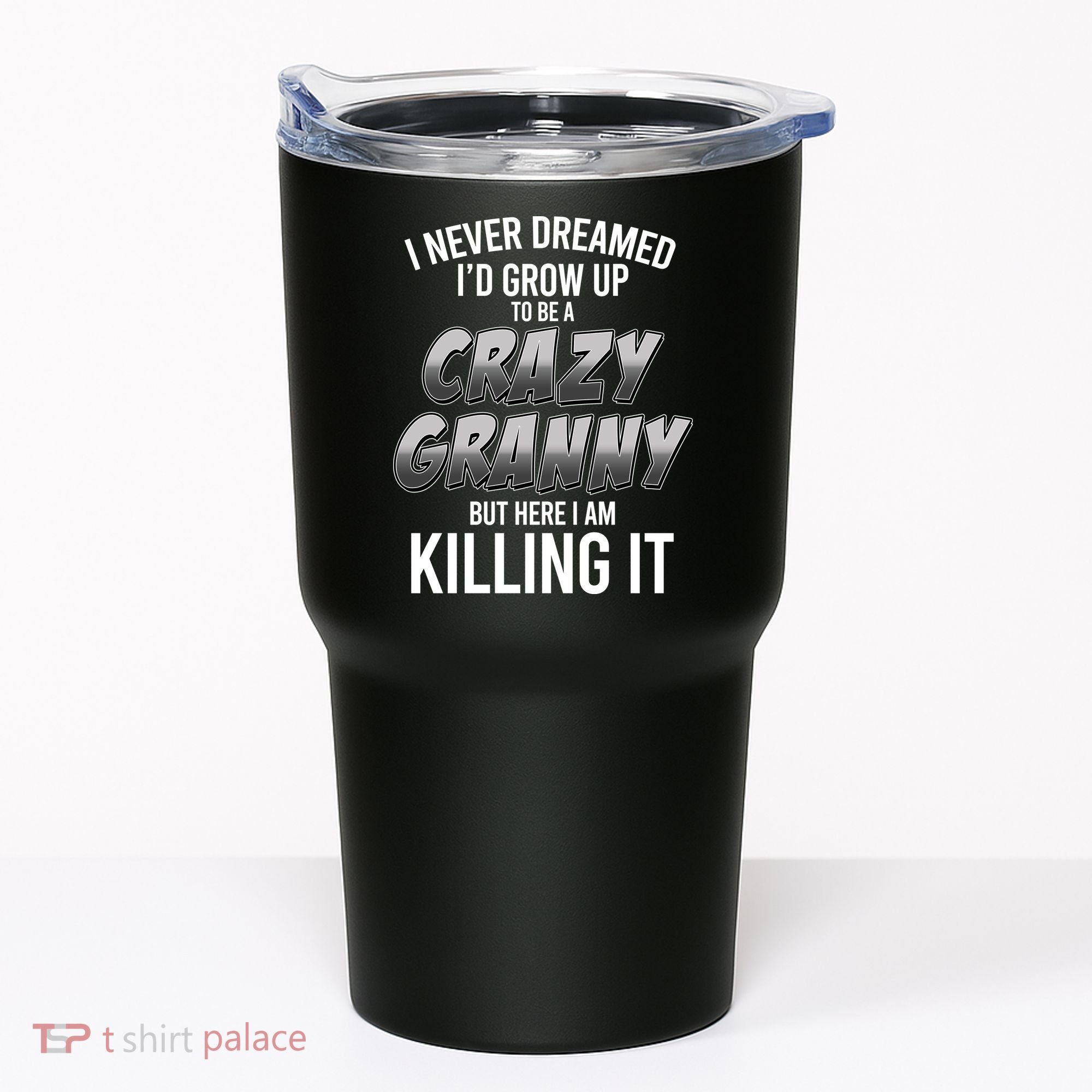 Funny I Never Dreamed I'd Grow Up To Be A Crazy Granny Tumbler