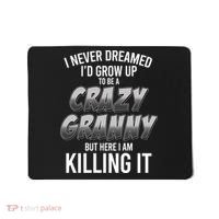 Funny I Never Dreamed I'd Grow Up To Be A Crazy Granny Mousepad thumb 0