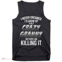 Funny I Never Dreamed I'd Grow Up To Be A Crazy Granny Tank Top thumb 0