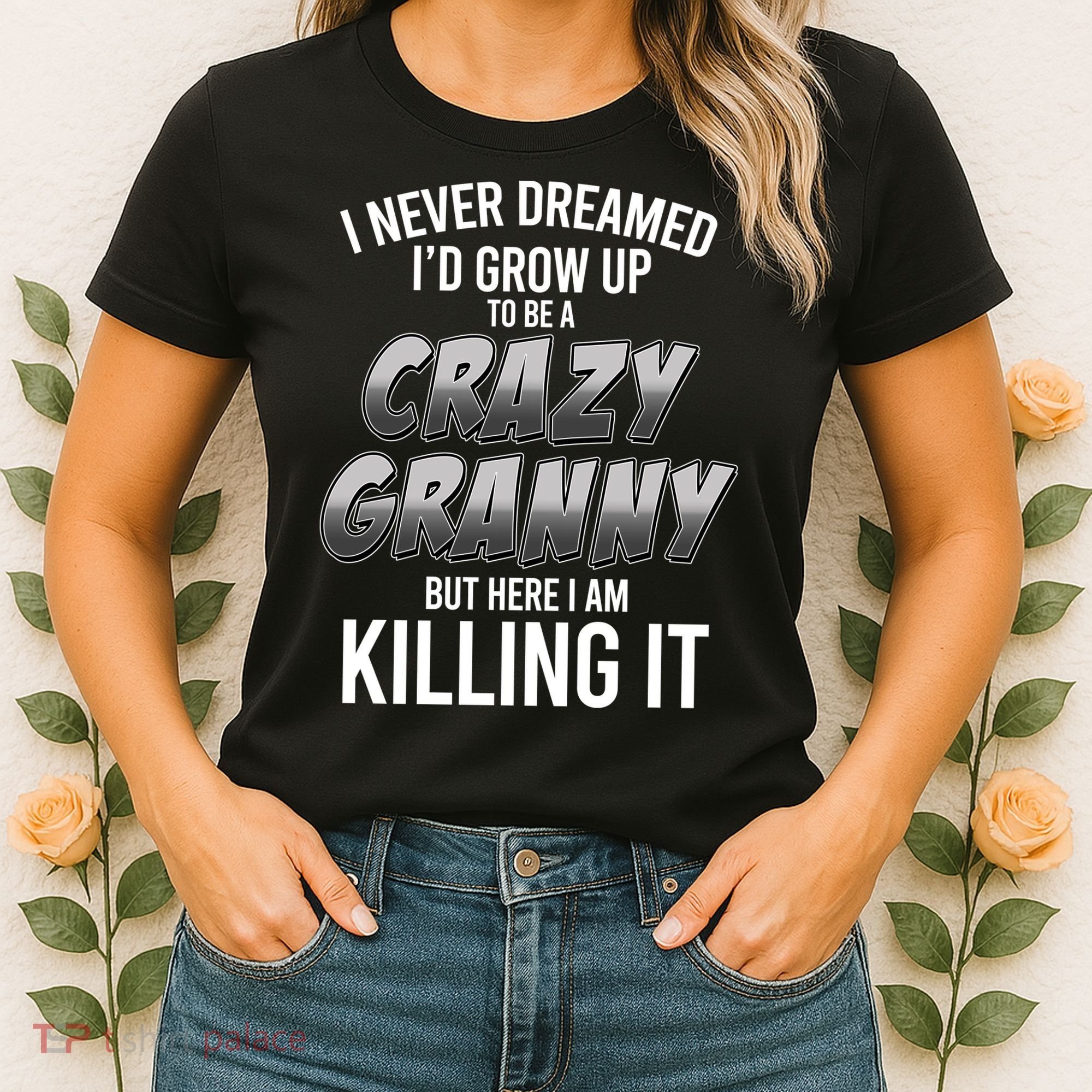 Funny I Never Dreamed I'd Grow Up To Be A Crazy Granny Women's T-Shirt