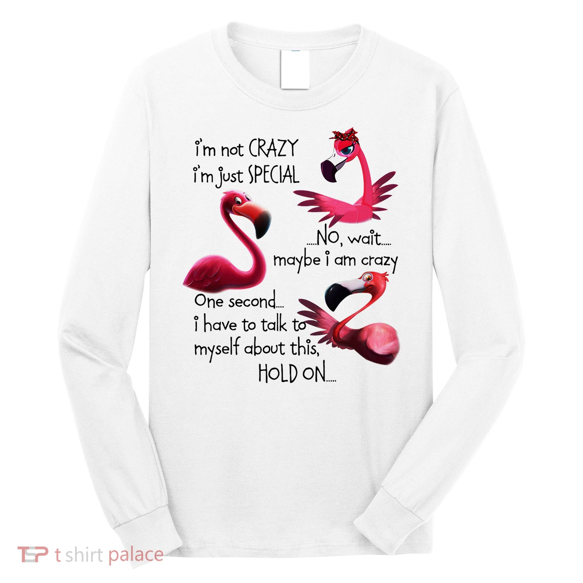 Flamingo IM Not Crazy IM Just Special Funny MotherS Day Long Sleeve Shirt