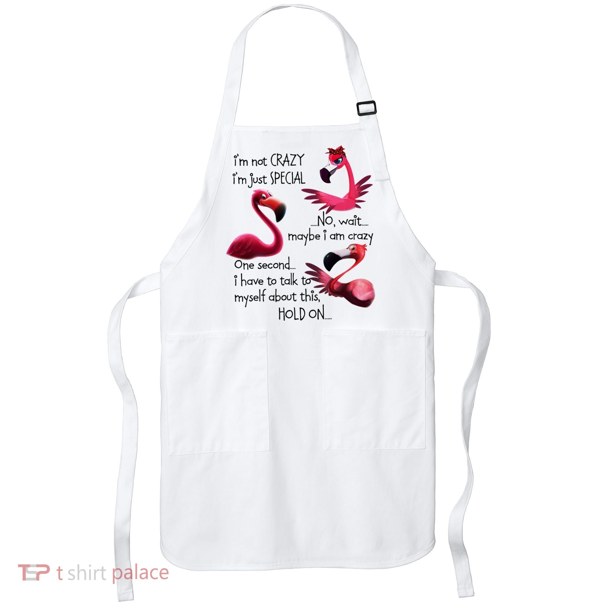 Flamingo IM Not Crazy IM Just Special Funny MotherS Day Apron