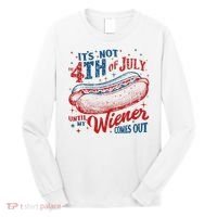 Funny ItS Not 4th Of July Until My Wiener Comes Out Long Sleeve Shirt thumb 0