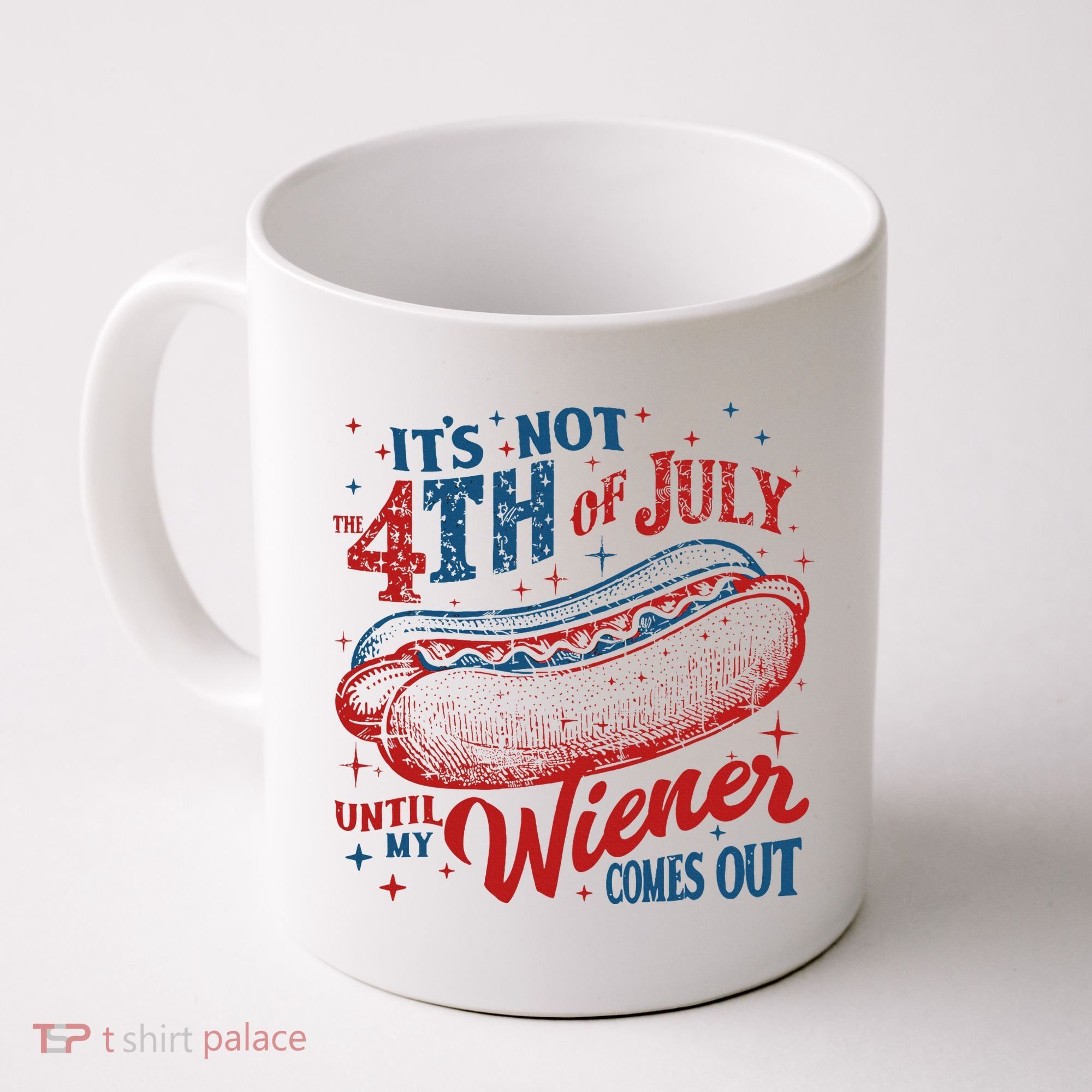Funny ItS Not 4th Of July Until My Wiener Comes Out Coffee Mug