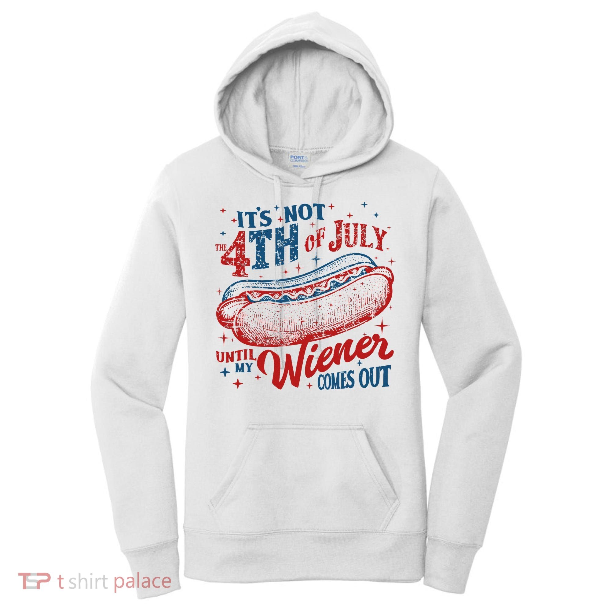 Funny ItS Not 4th Of July Until My Wiener Comes Out Women's Hoodie