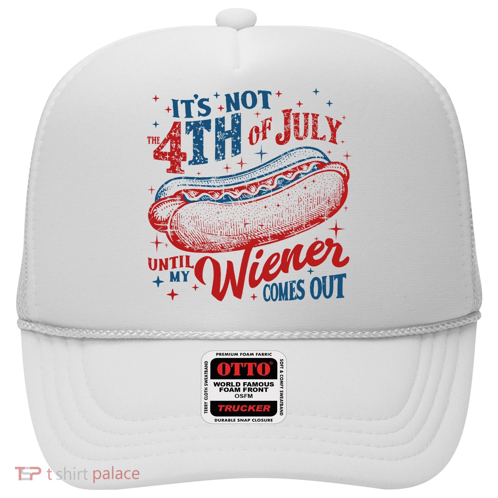 Funny ItS Not 4th Of July Until My Wiener Comes Out Hat