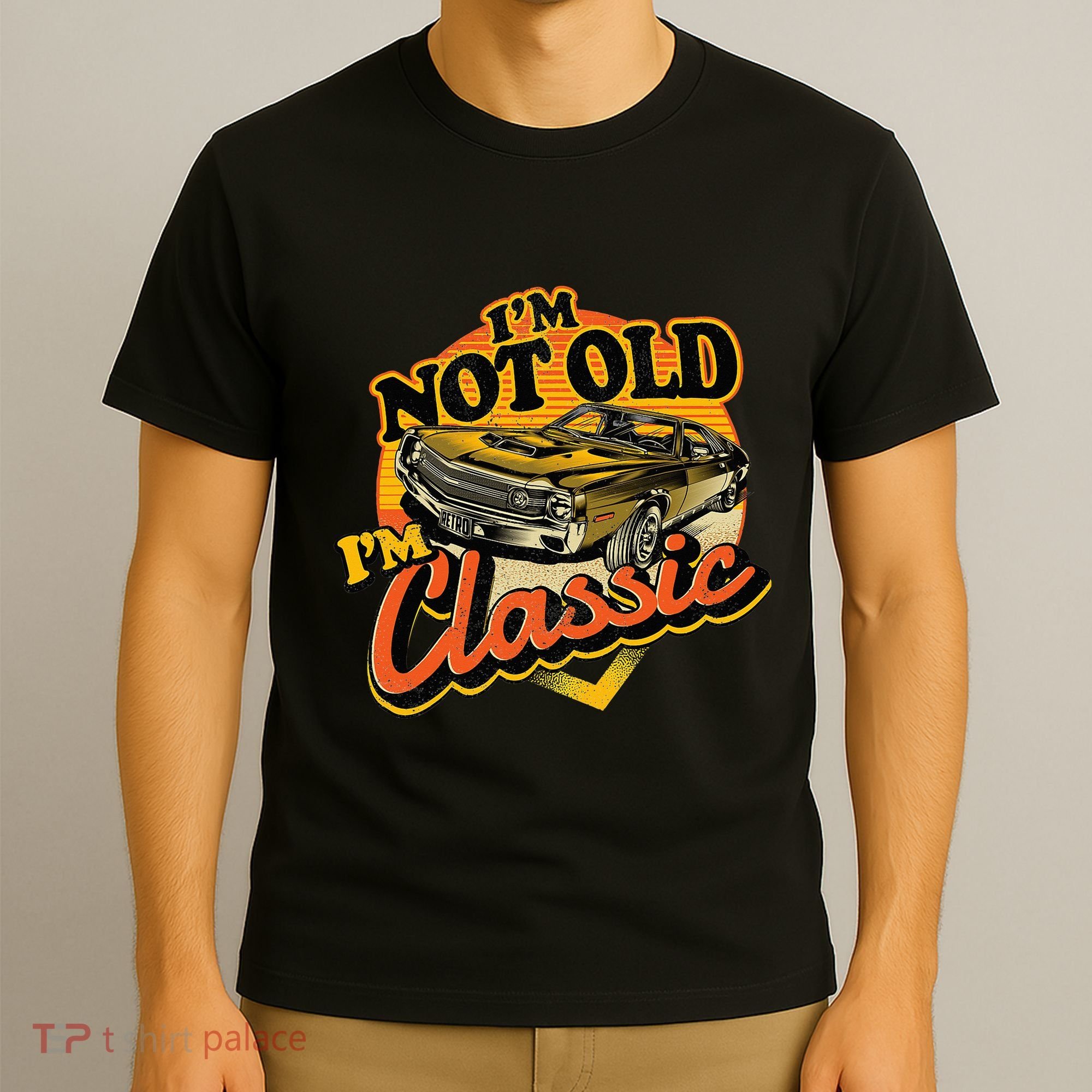 Funny I'm Not Old I'm Classic Retro Muscle Car Birthday T-Shirt