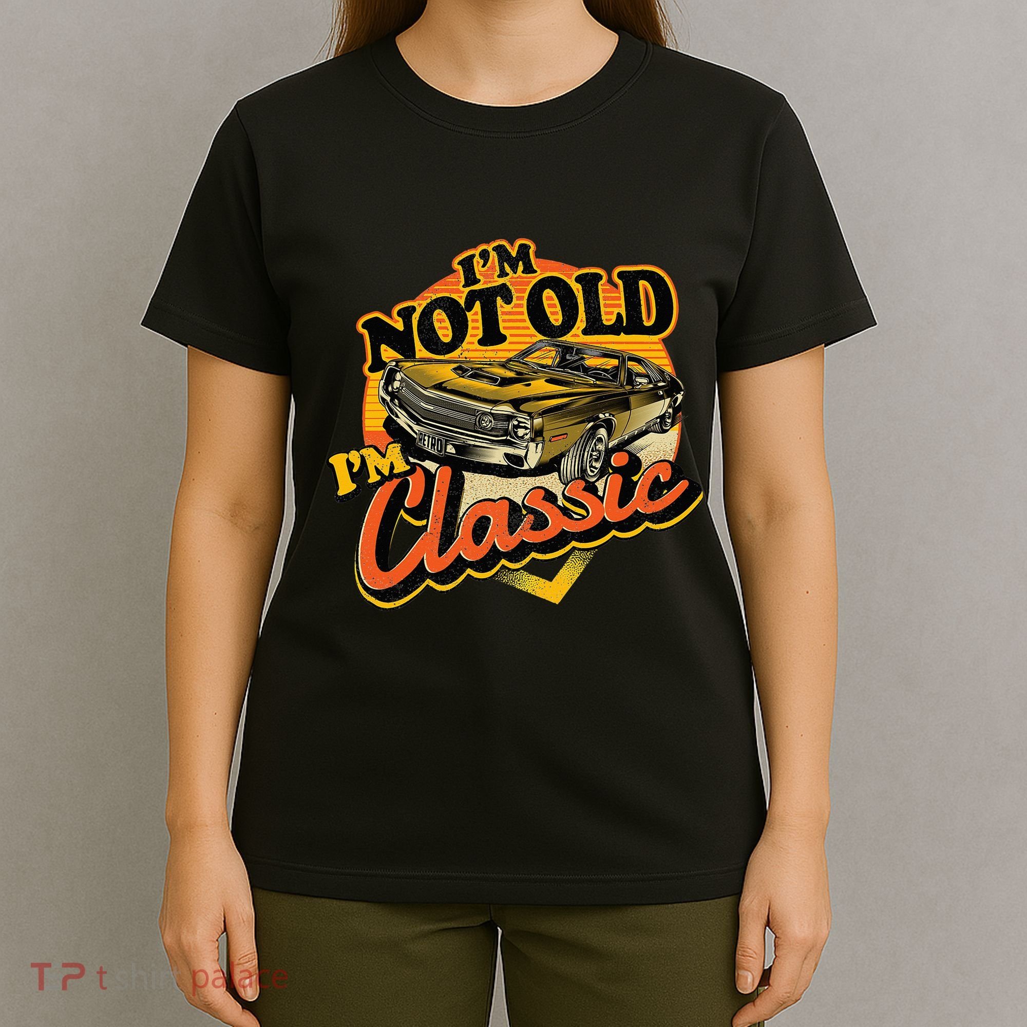 Funny I'm Not Old I'm Classic Retro Muscle Car Birthday T-Shirt