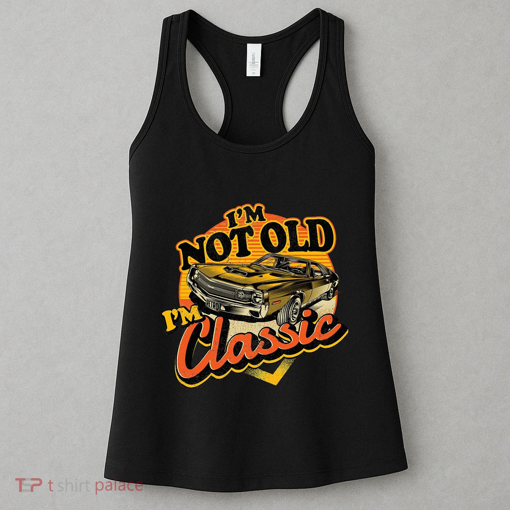Funny I'm Not Old I'm Classic Retro Muscle Car Birthday Women's Tank Top