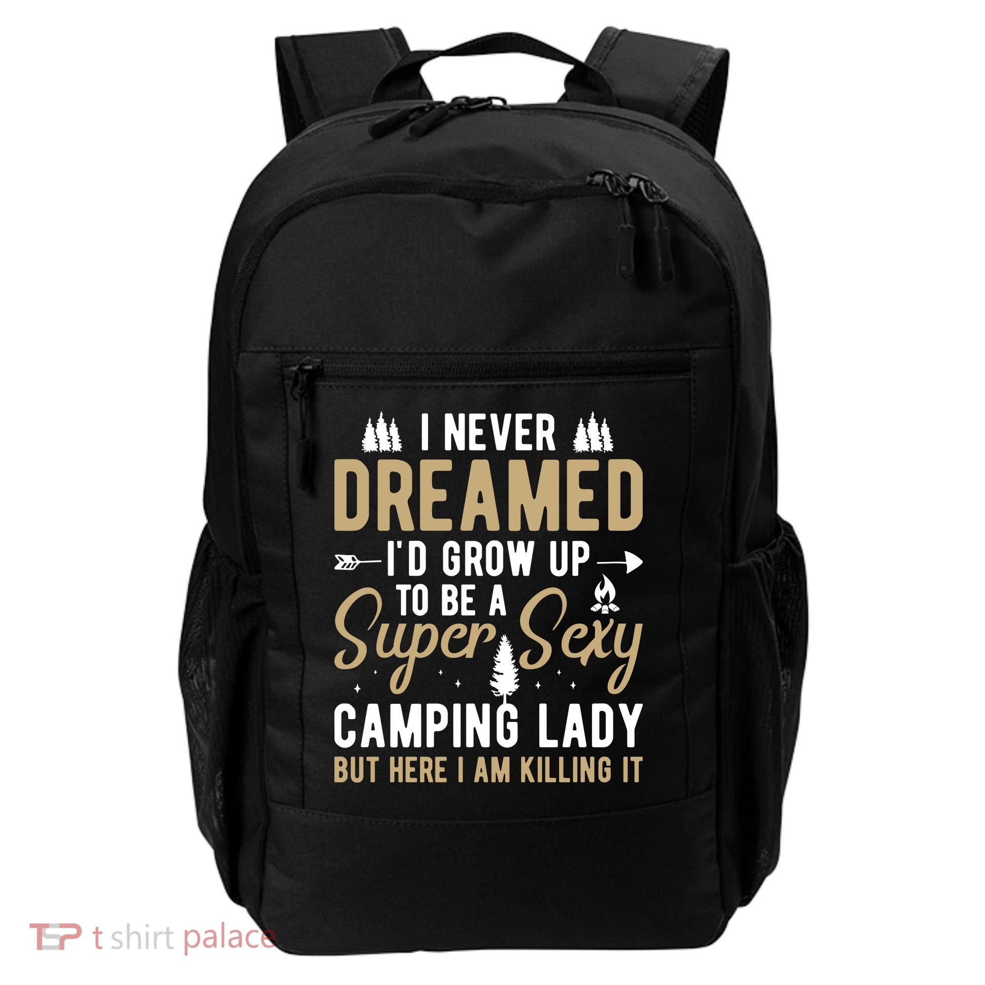 Funny I Never Dreamed I'd Grow Up To Be A Super Sexy Camping Lady Backpack