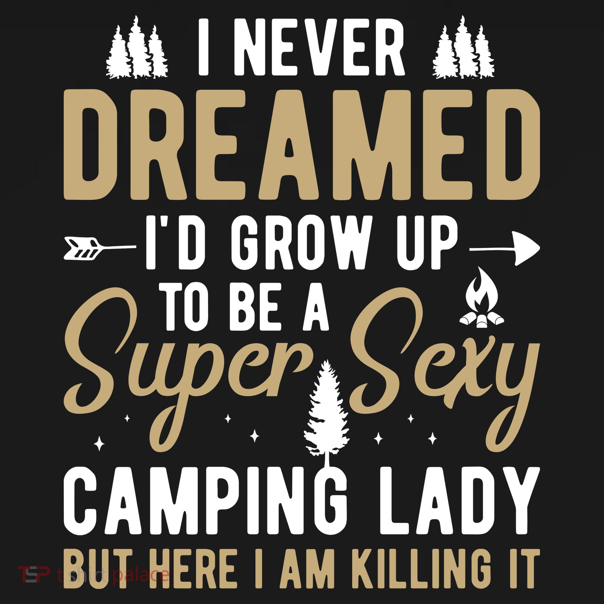 Funny I Never Dreamed I'd Grow Up To Be A Super Sexy Camping Lady Backpack