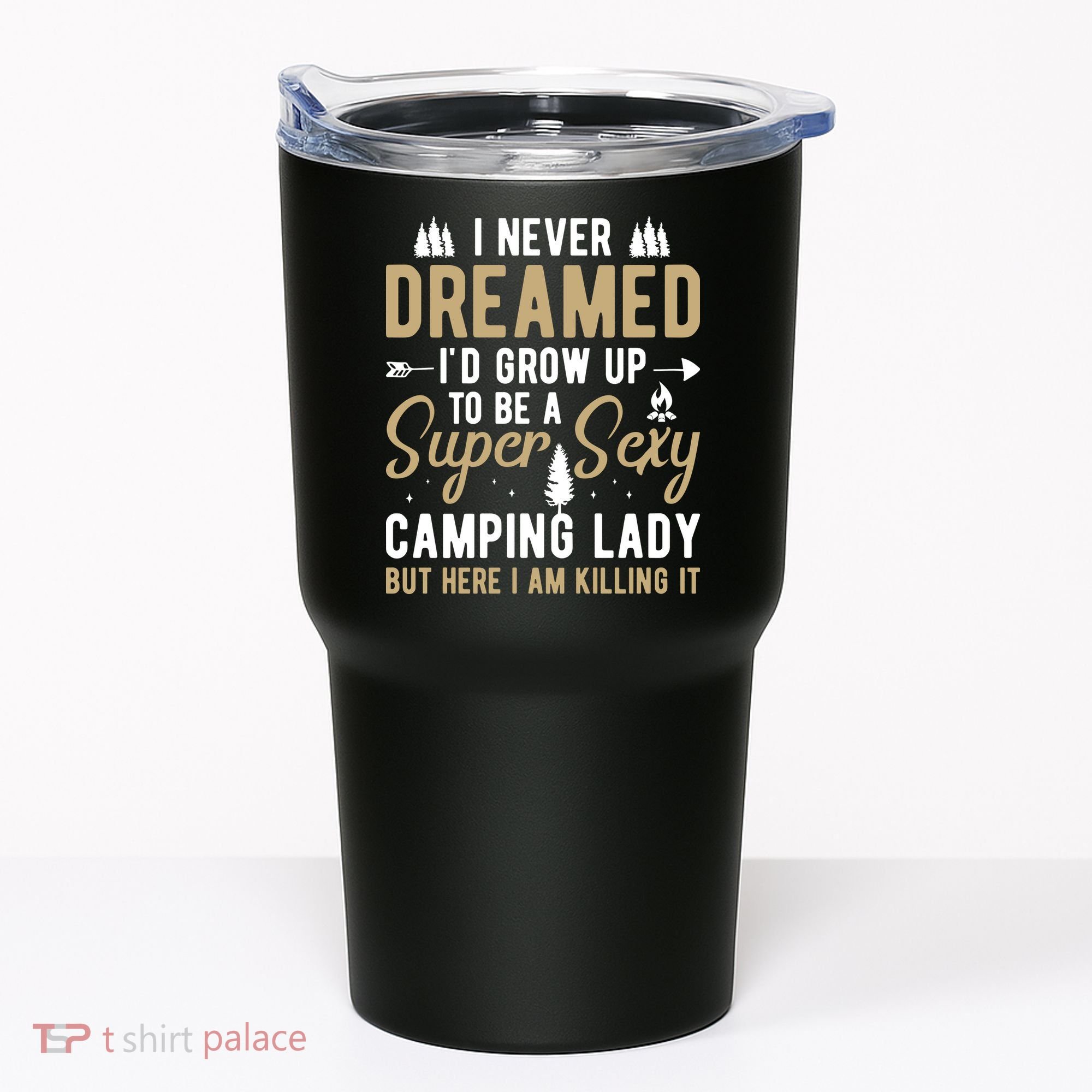 Funny I Never Dreamed I'd Grow Up To Be A Super Sexy Camping Lady Tumbler