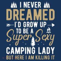 Funny I Never Dreamed I'd Grow Up To Be A Super Sexy Camping Lady Women's Sweatshirt thumb 2