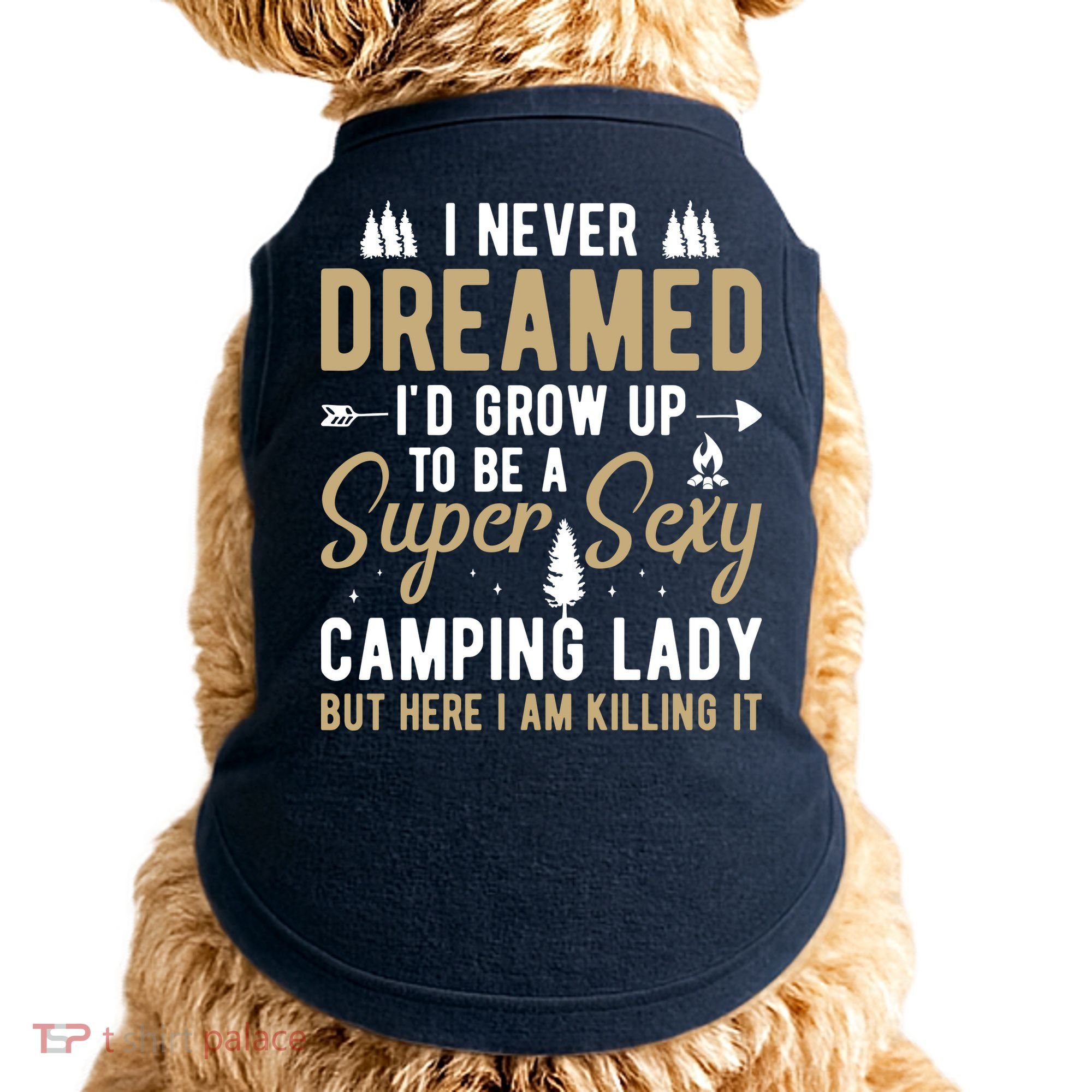 Funny I Never Dreamed I'd Grow Up To Be A Super Sexy Camping Lady Doggie Tank