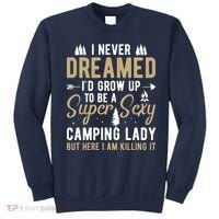 Funny I Never Dreamed I'd Grow Up To Be A Super Sexy Camping Lady Sweatshirt thumb 0