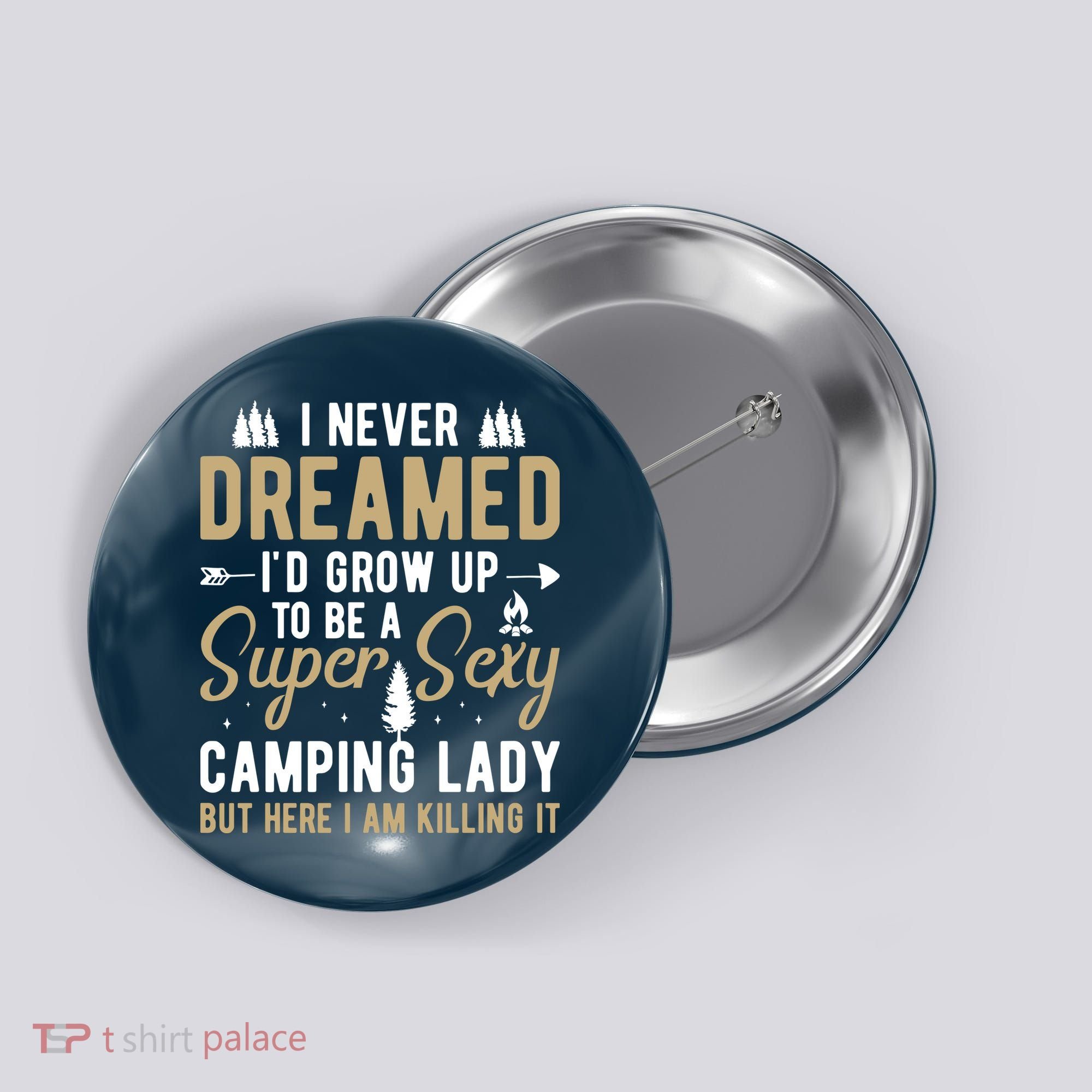 Funny I Never Dreamed I'd Grow Up To Be A Super Sexy Camping Lady Button