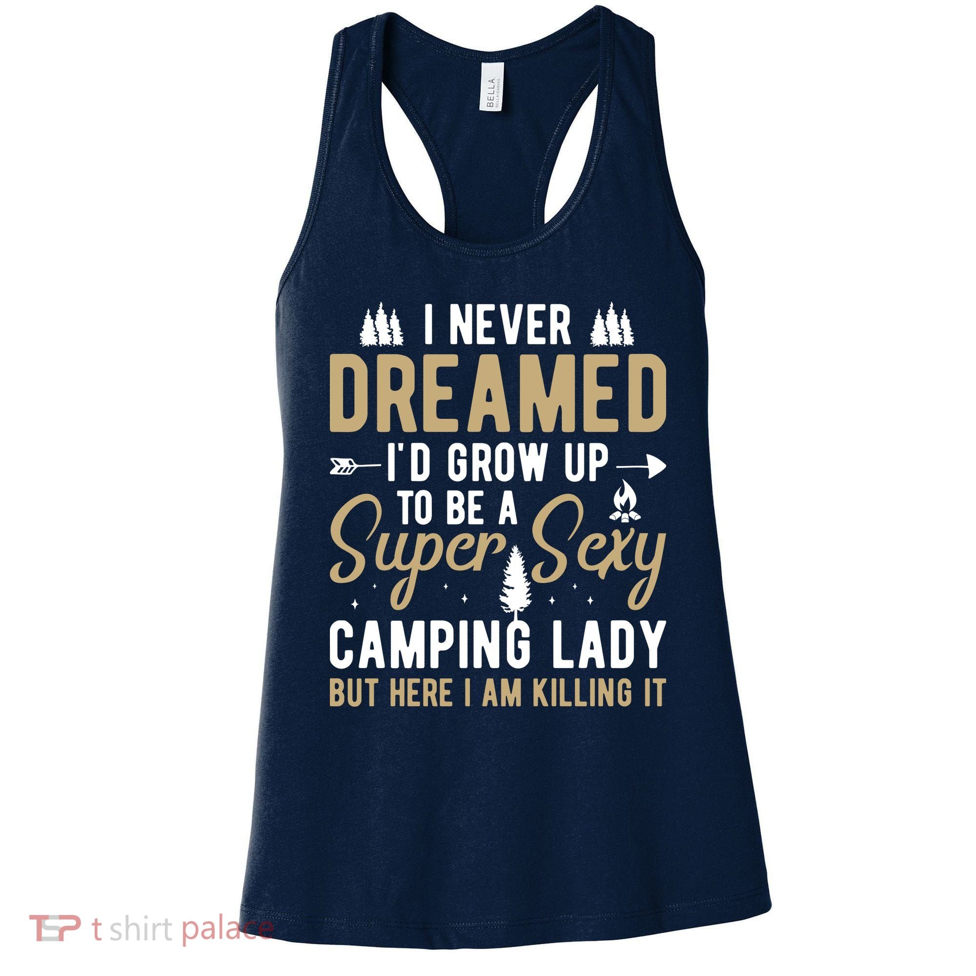 Funny I Never Dreamed I'd Grow Up To Be A Super Sexy Camping Lady Women's Tank Top
