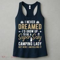 Funny I Never Dreamed I'd Grow Up To Be A Super Sexy Camping Lady Women's Tank Top thumb 3