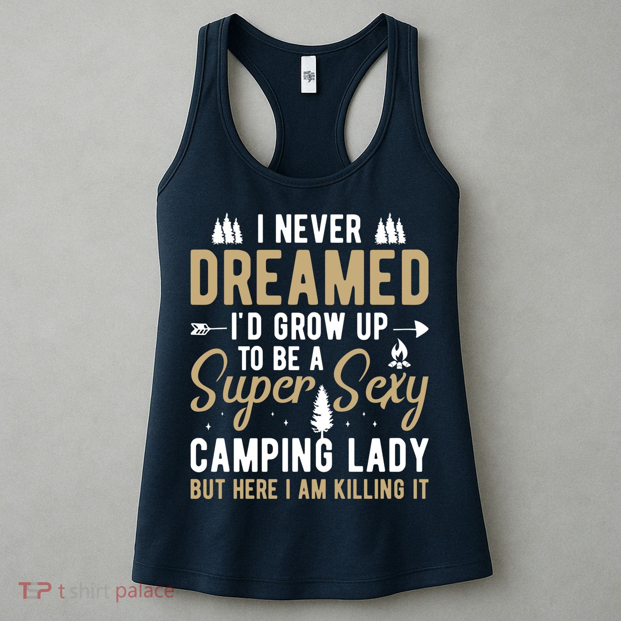 Funny I Never Dreamed I'd Grow Up To Be A Super Sexy Camping Lady Women's Tank Top