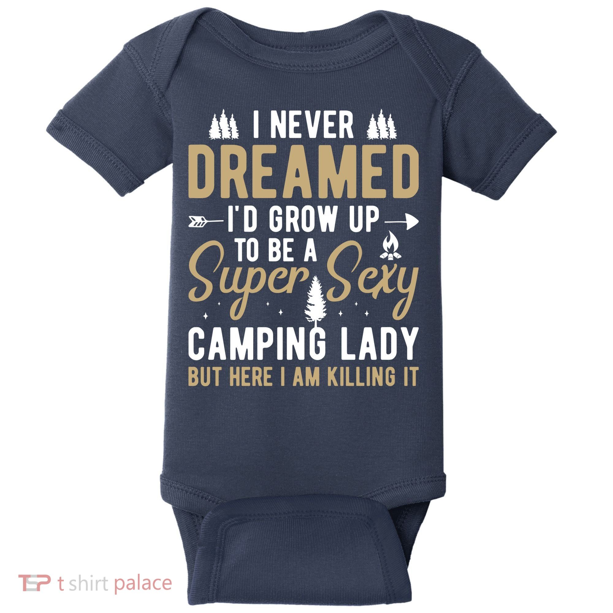 Funny I Never Dreamed I'd Grow Up To Be A Super Sexy Camping Lady Baby Bodysuit