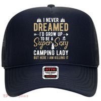 Funny I Never Dreamed I'd Grow Up To Be A Super Sexy Camping Lady Hat thumb 0