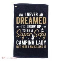 Funny I Never Dreamed I'd Grow Up To Be A Super Sexy Camping Lady Golf Towel thumb 0