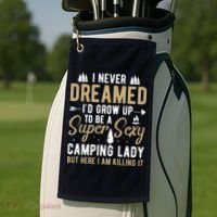 Funny I Never Dreamed I'd Grow Up To Be A Super Sexy Camping Lady Golf Towel thumb 2