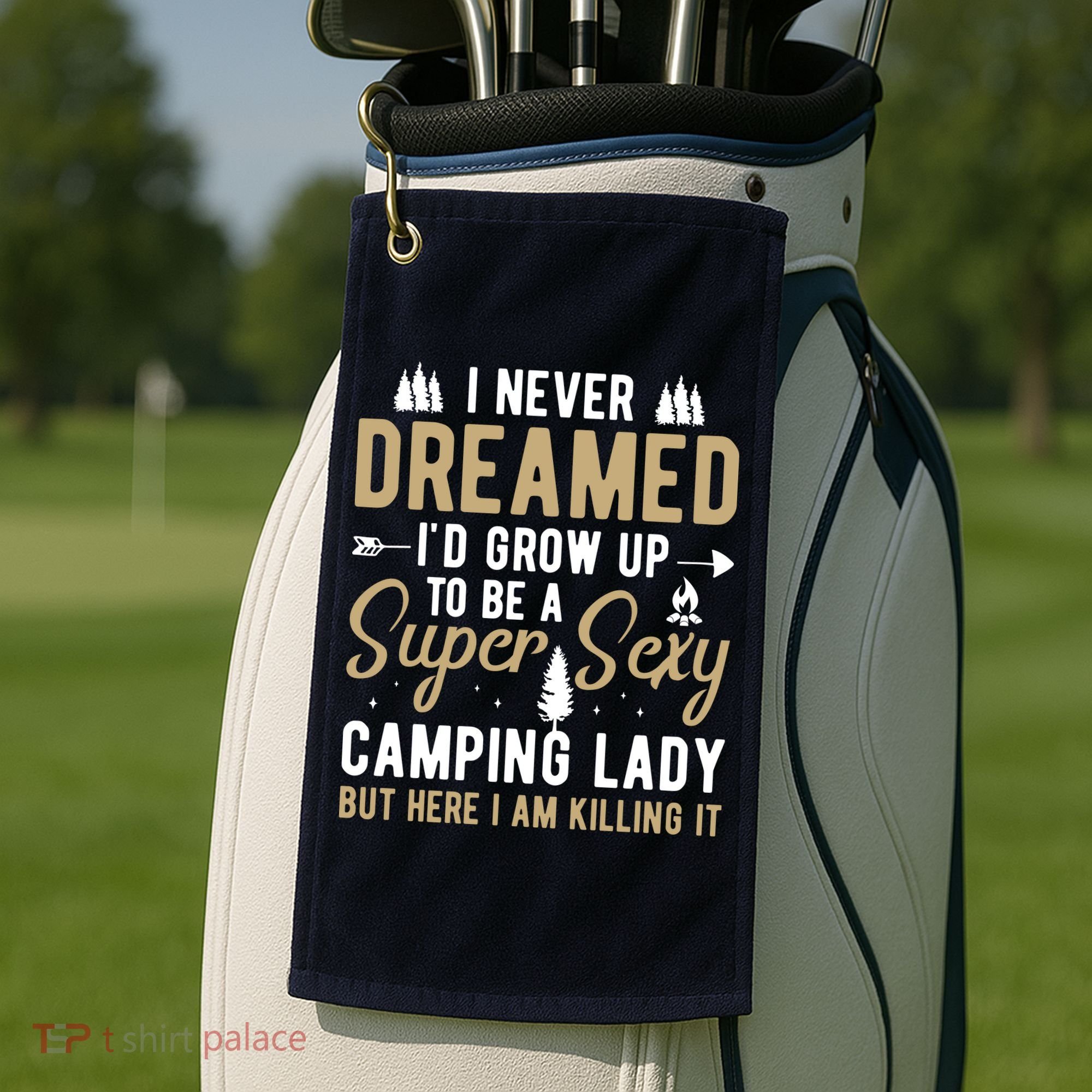 Funny I Never Dreamed I'd Grow Up To Be A Super Sexy Camping Lady Golf Towel